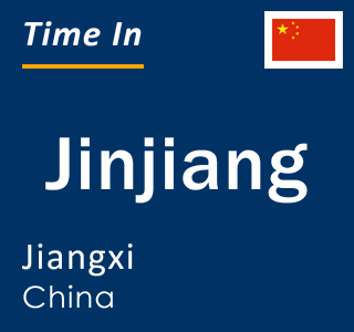 Current local time in Jinjiang, Jiangxi, China
