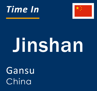 Current local time in Jinshan, Gansu, China
