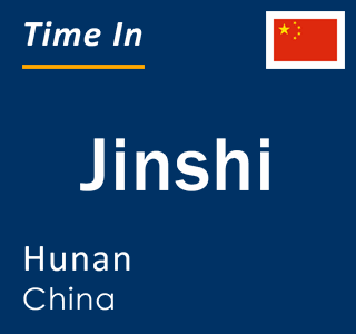 Current local time in Jinshi, Hunan, China
