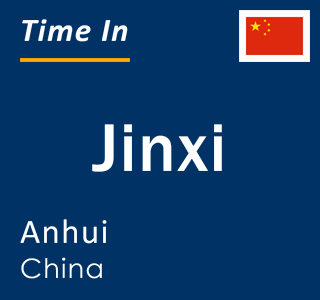 Current local time in Jinxi, Anhui, China