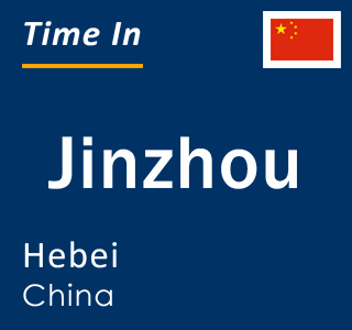 Current local time in Jinzhou, Hebei, China