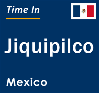 Current local time in Jiquipilco, Mexico