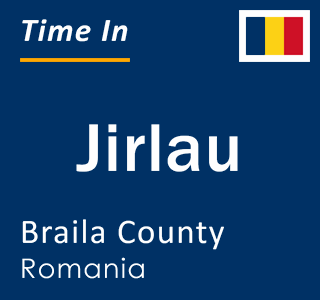 Current local time in Jirlau, Braila County, Romania