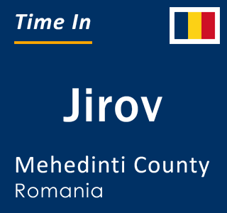 Current local time in Jirov, Mehedinti County, Romania