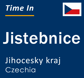 Current local time in Jistebnice, Jihocesky kraj, Czechia