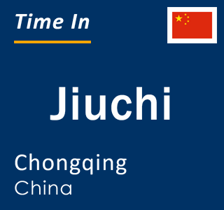 Current local time in Jiuchi, Chongqing, China