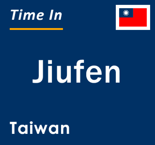 Current local time in Jiufen, Taiwan