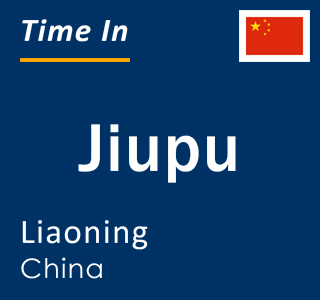 Current local time in Jiupu, Liaoning, China