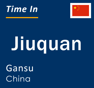 Current local time in Jiuquan, Gansu, China