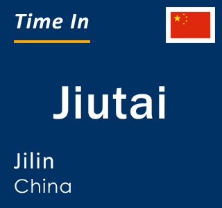Current time in Jiutai, Jilin, China