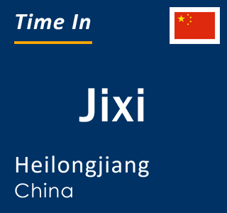 Current local time in Jixi, Heilongjiang, China