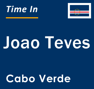 Current local time in Joao Teves, Cabo Verde