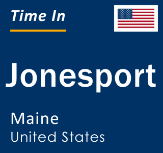 Current local time in Jonesport, Maine, United States