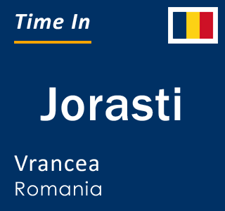 Current local time in Jorasti, Vrancea, Romania