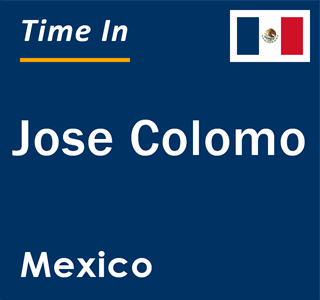 Current local time in Jose Colomo, Mexico