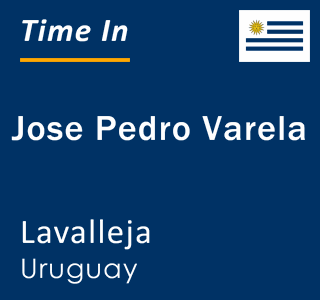 Current local time in Jose Pedro Varela, Lavalleja, Uruguay