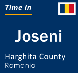 Current local time in Joseni, Harghita County, Romania