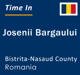 Current local time in Josenii Bargaului, Bistrita-Nasaud County, Romania