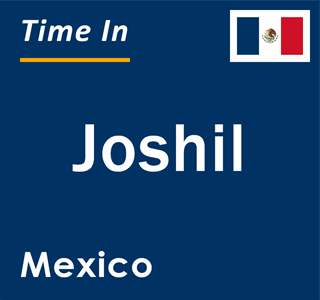 Current local time in Joshil, Mexico