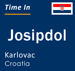 Current local time in Josipdol, Karlovac, Croatia