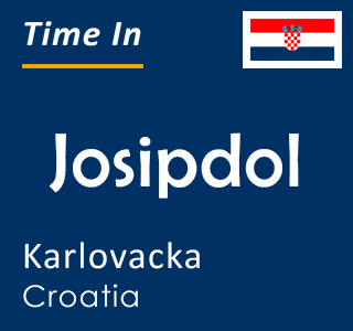 Current time in Josipdol, Karlovacka, Croatia