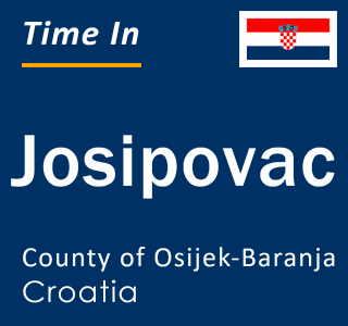 Current local time in Josipovac, County of Osijek-Baranja, Croatia