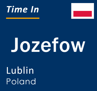 Current local time in Jozefow, Lublin, Poland