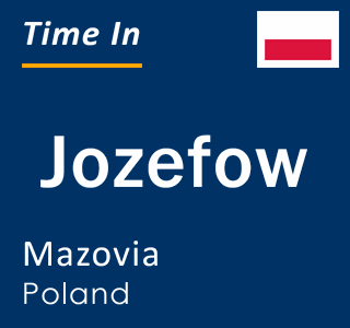 Current local time in Jozefow, Mazovia, Poland
