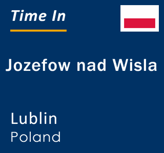 Current local time in Jozefow nad Wisla, Lublin, Poland