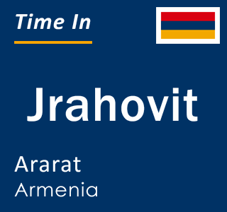 Current local time in Jrahovit, Ararat, Armenia