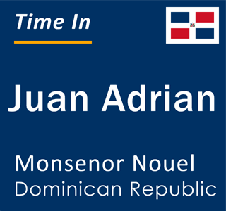 Current time in Juan Adrian, Monsenor Nouel, Dominican Republic