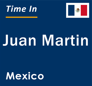 Current local time in Juan Martin, Mexico