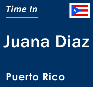 Current local time in Juana Diaz, Puerto Rico