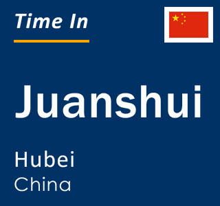 Current local time in Juanshui, Hubei, China