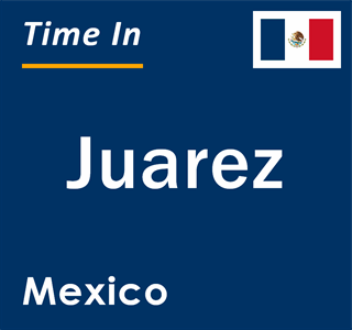 Current local time in Juarez, Mexico