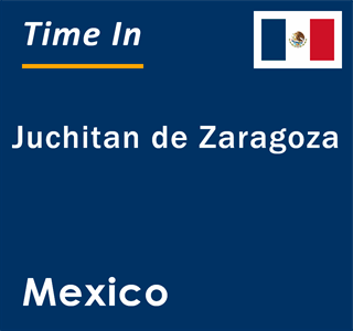 Current local time in Juchitan de Zaragoza, Mexico