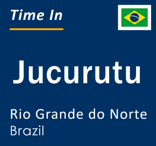 Current local time in Jucurutu, Rio Grande do Norte, Brazil