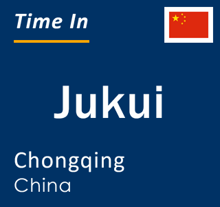 Current local time in Jukui, Chongqing, China