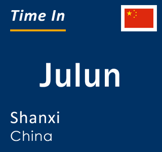 Current local time in Julun, Shanxi, China