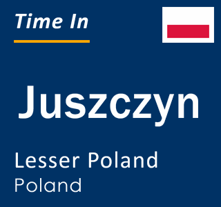 Current local time in Juszczyn, Lesser Poland, Poland