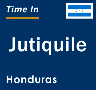 Current local time in Jutiquile, Honduras