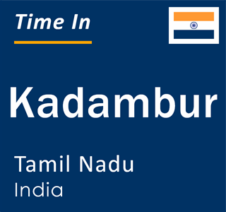 Current local time in Kadambur, Tamil Nadu, India