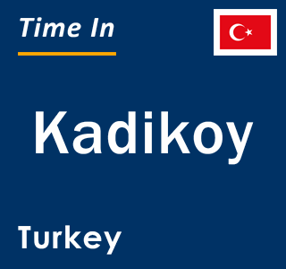 Current local time in Kadikoy, Turkey