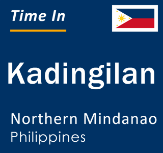Current local time in Kadingilan, Northern Mindanao, Philippines