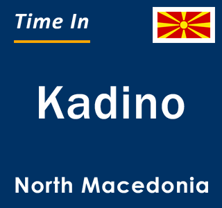 Current local time in Kadino, North Macedonia