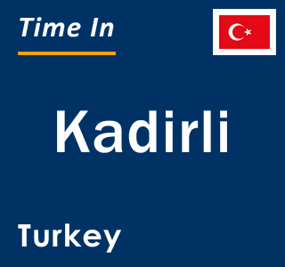 Current local time in Kadirli, Turkey