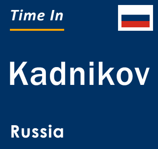 Current local time in Kadnikov, Russia