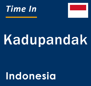 Current local time in Kadupandak, Indonesia