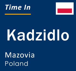 Current local time in Kadzidlo, Mazovia, Poland