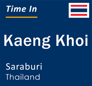 Current local time in Kaeng Khoi, Saraburi, Thailand